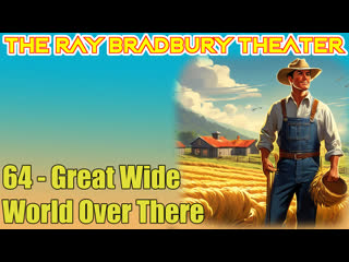 the ray bradbury theater 64 great wide world over there